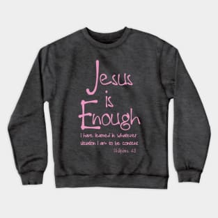 Jesus is Enough Philippians 4:11 Contentment in Christ Crewneck Sweatshirt